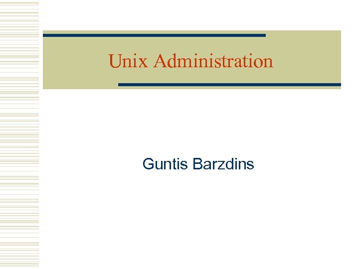 Unix Administration Guntis Barzdins 