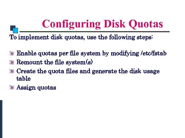 Linux System Administration Configuring Disk Quotas To implement disk quotas, use the following steps: