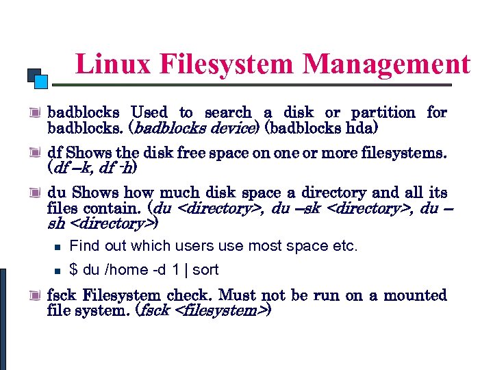Linux Commands Linux Filesystem Management badblocks Used to search a disk or partition for