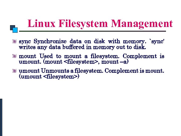 Linux Commands Linux Filesystem Management sync Synchronize data on disk with memory. `sync' writes