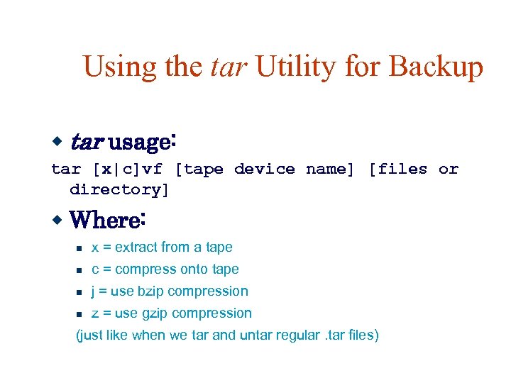 Using the tar Utility for Backup tar usage: tar [x|c]vf [tape device name] [files