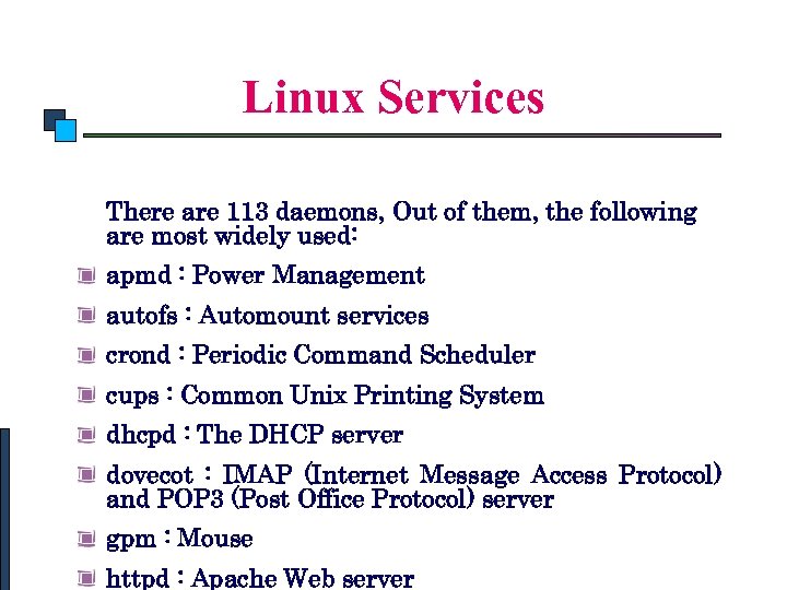 Linux System Administration Linux Services There are 113 daemons, Out of them, the following