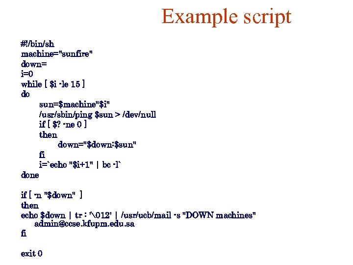Example script #!/bin/sh machine="sunfire" down= i=0 while [ $i -le 15 ] do sun=$machine"$i"