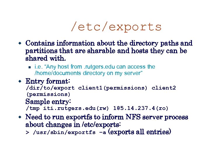 /etc/exports Contains information about the directory paths and partitions that are sharable and hosts