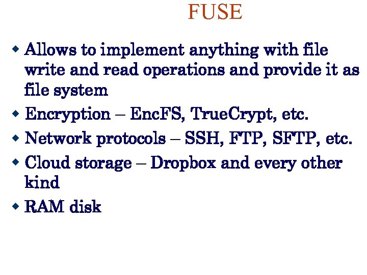 FUSE Allows to implement anything with file write and read operations and provide it
