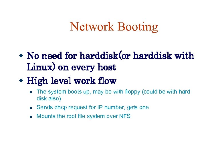 Network Booting No need for harddisk(or harddisk with Linux) on every host High level