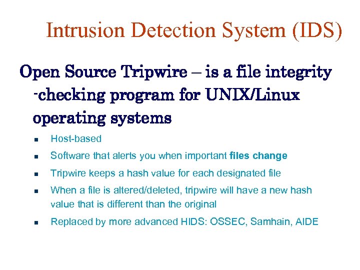 Intrusion Detection System (IDS) Open Source Tripwire – is a file integrity -checking program