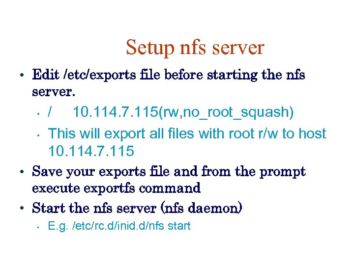 Setup nfs server • Edit /etc/exports file before starting the nfs server. • •