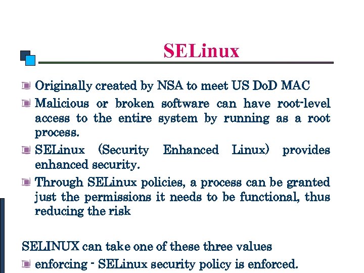 Linux Security SELinux Originally created by NSA to meet US Do. D MAC Malicious