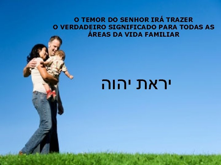 O TEMOR DO SENHOR IRÁ TRAZER O VERDADEIRO SIGNIFICADO PARA TODAS AS ÁREAS DA