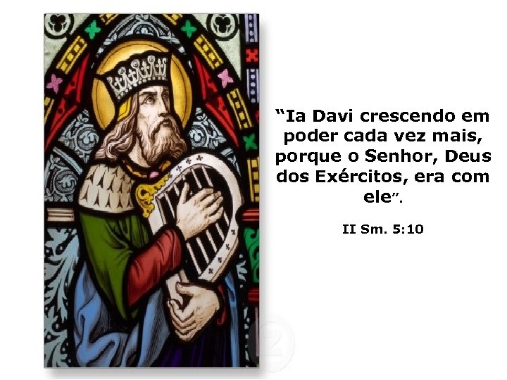 “Ia Davi crescendo em poder cada vez mais, porque o Senhor, Deus dos Exércitos,
