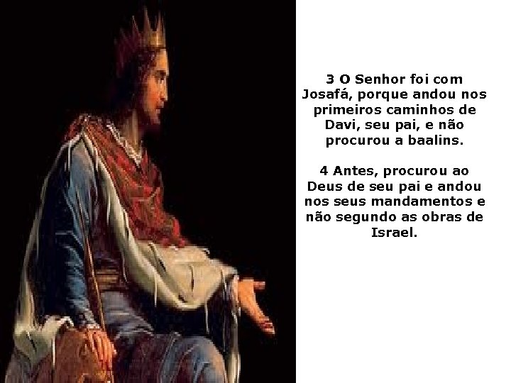 3 O Senhor foi com Josafá, porque andou nos primeiros caminhos de Davi, seu