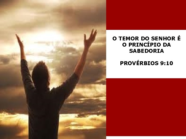 O TEMOR DO SENHOR É O PRINCÍPIO DA SABEDORIA PROVÉRBIOS 9: 10 
