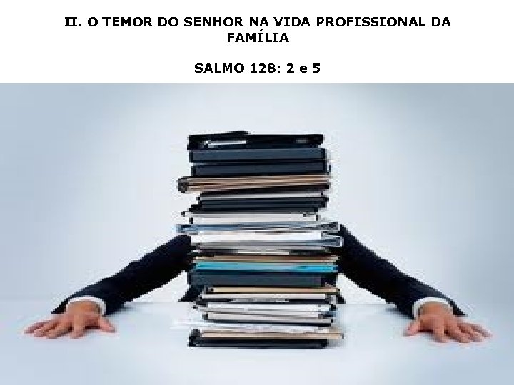 II. O TEMOR DO SENHOR NA VIDA PROFISSIONAL DA FAMÍLIA SALMO 128: 2 e