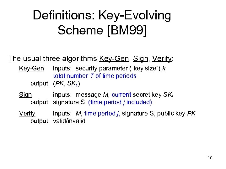 Definitions: Key-Evolving Scheme [BM 99] The usual three algorithms Key-Gen, Sign, Verify: Key-Gen inputs: