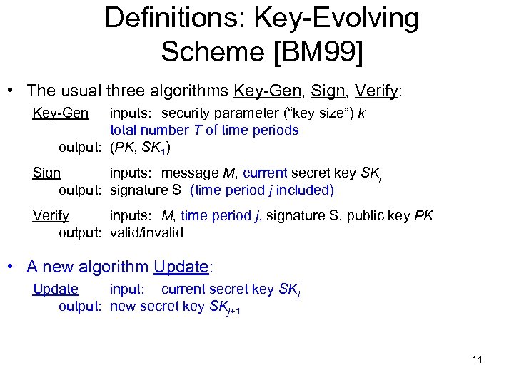 Definitions: Key-Evolving Scheme [BM 99] • The usual three algorithms Key-Gen, Sign, Verify: Key-Gen