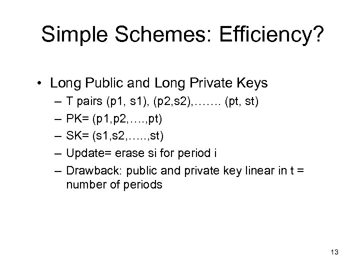Simple Schemes: Efficiency? • Long Public and Long Private Keys – – – T