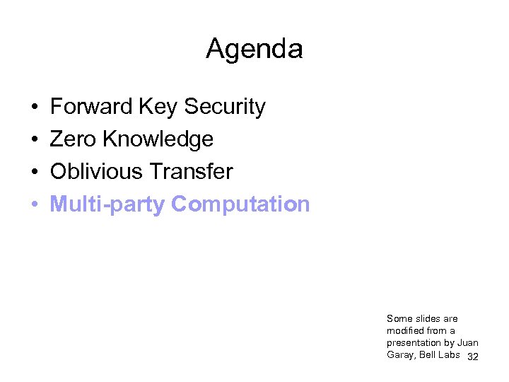 Agenda • • Forward Key Security Zero Knowledge Oblivious Transfer Multi-party Computation Some slides