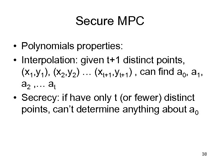 Secure MPC • Polynomials properties: • Interpolation: given t+1 distinct points, (x 1, y