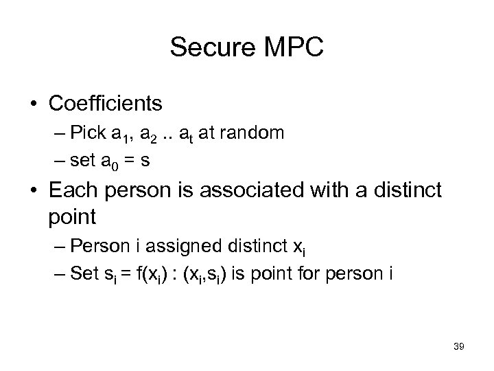 Secure MPC • Coefficients – Pick a 1, a 2. . at at random