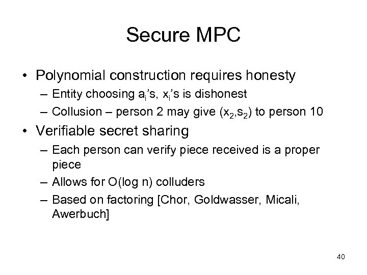 Secure MPC • Polynomial construction requires honesty – Entity choosing ai’s, xi’s is dishonest