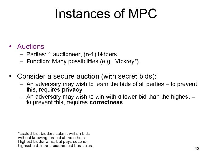 Instances of MPC • Auctions – Parties: 1 auctioneer, (n-1) bidders. – Function: Many
