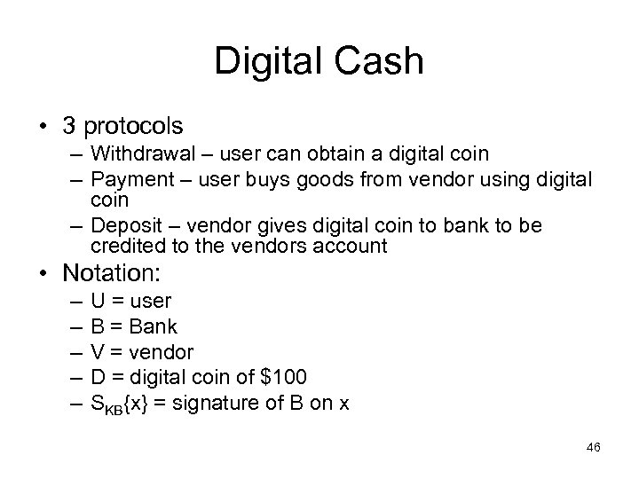 Digital Cash • 3 protocols – Withdrawal – user can obtain a digital coin
