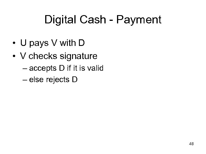 Digital Cash - Payment • U pays V with D • V checks signature