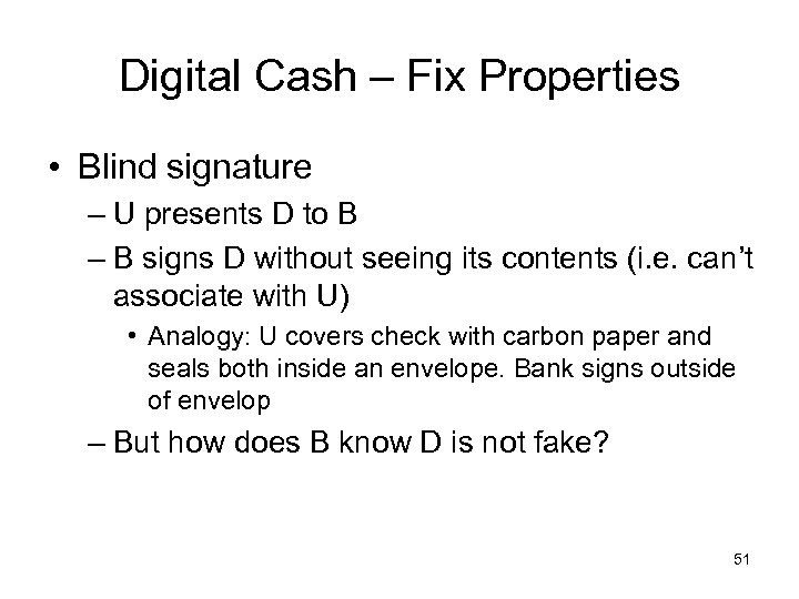 Digital Cash – Fix Properties • Blind signature – U presents D to B