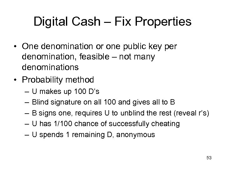 Digital Cash – Fix Properties • One denomination or one public key per denomination,