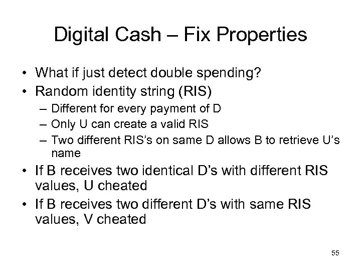 Digital Cash – Fix Properties • What if just detect double spending? • Random