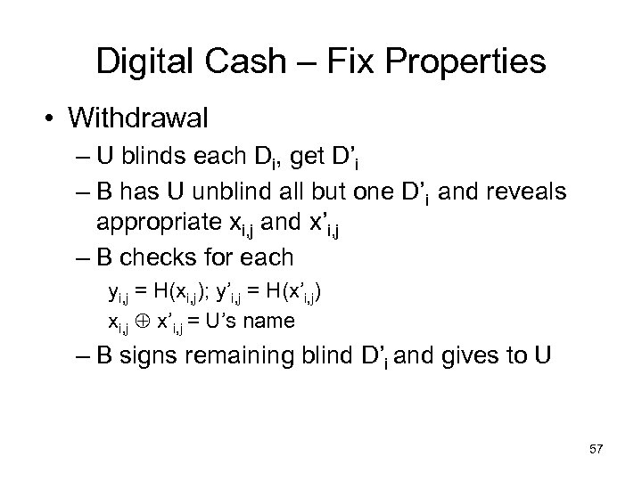 Digital Cash – Fix Properties • Withdrawal – U blinds each Di, get D’i
