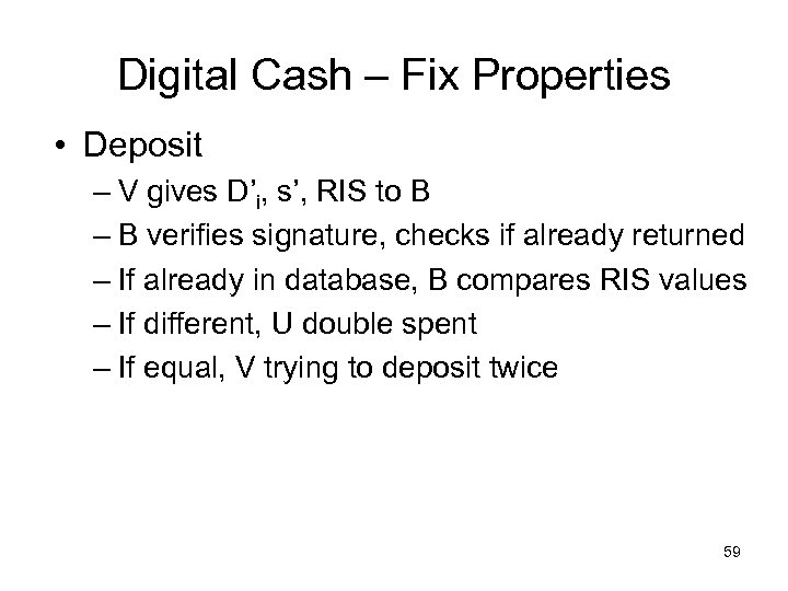 Digital Cash – Fix Properties • Deposit – V gives D’i, s’, RIS to