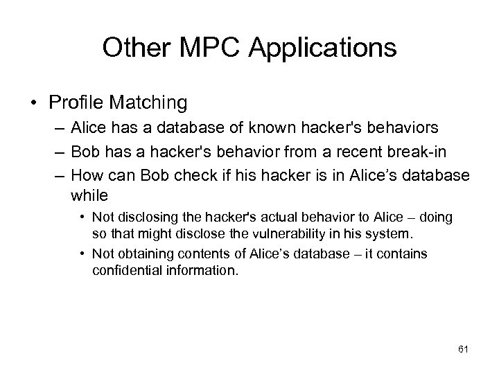 Other MPC Applications • Profile Matching – Alice has a database of known hacker's