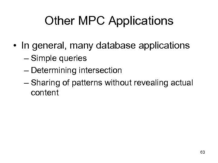 Other MPC Applications • In general, many database applications – Simple queries – Determining