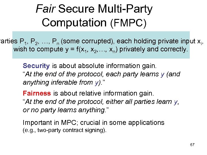 Fair Secure Multi-Party Computation (FMPC) Parties P 1, P 2, …, Pn (some corrupted),