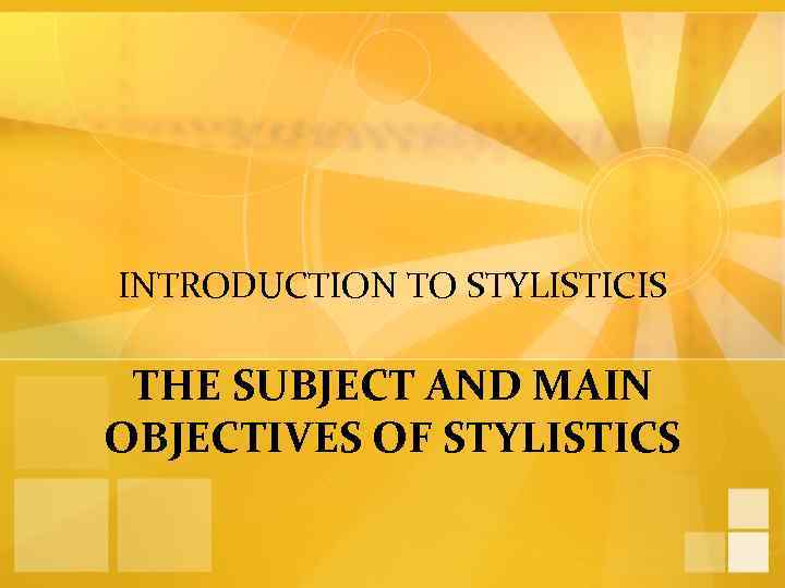 INTRODUCTION TO STYLISTICIS THE SUBJECT AND MAIN OBJECTIVES OF STYLISTICS 