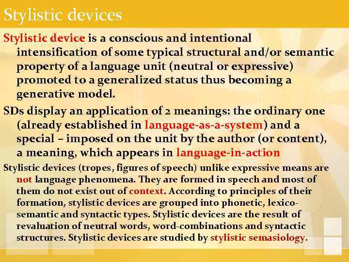 Stylistic devices Stylistic device is a conscious and intentional intensification of some typical structural