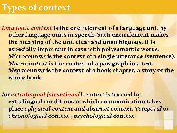 Types of context Linguistic context is the encirclement of a language unit by other