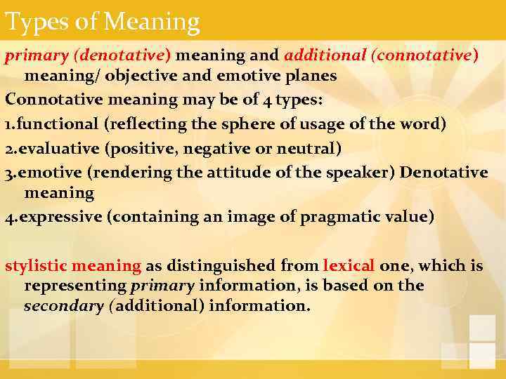 Types of Meaning primary (denotative) meaning and additional (connotative) meaning/ objective and emotive planes