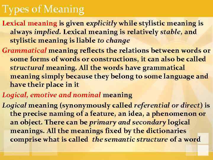 Types of Meaning Lexical meaning is given explicitly while stylistic meaning is always implied.