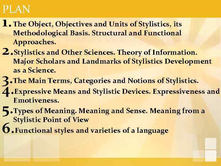 PLAN 1. The Object, Objectives and Units of Stylistics, its Methodological Basis. Structural and