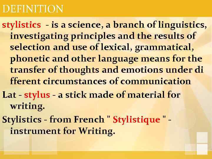 DEFINITION stylistics - is a science, a branch of linguistics, investigating principles and the