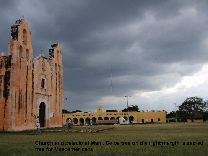 Church and palacio at Mani. Ceiba tree on the right margin, a sacred tree