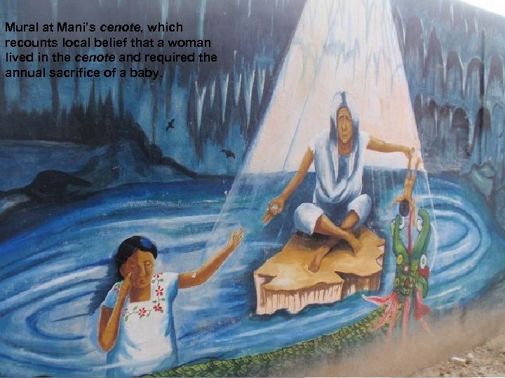 Mural at Mani’s cenote, which recounts local belief that a woman lived in the