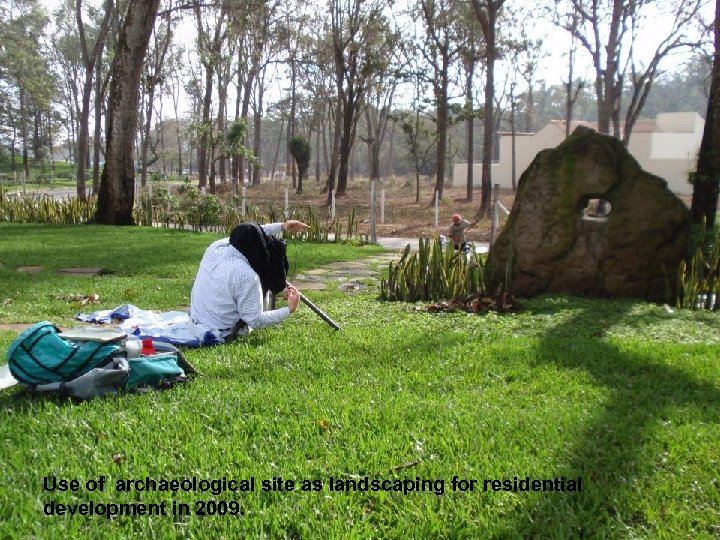 Use of archaeological site as landscaping for residential development in 2009. 