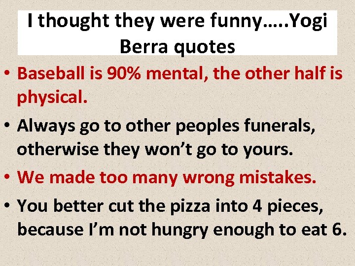 I thought they were funny…. . Yogi Berra quotes • Baseball is 90% mental,