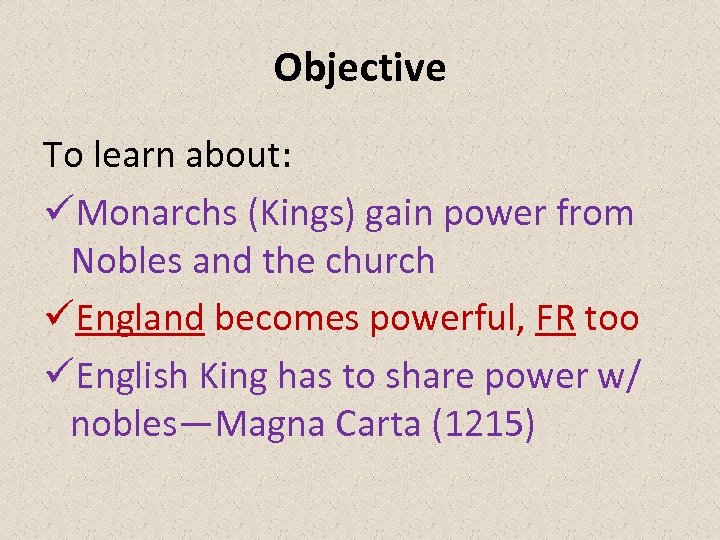 Objective To learn about: üMonarchs (Kings) gain power from Nobles and the church üEngland