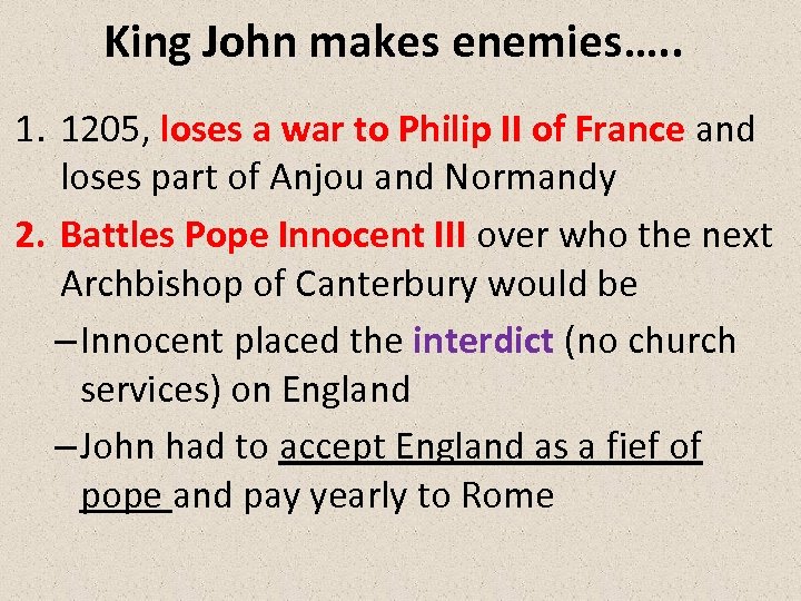King John makes enemies…. . 1. 1205, loses a war to Philip II of