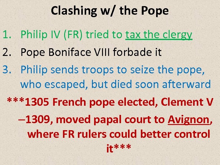 Clashing w/ the Pope 1. Philip IV (FR) tried to tax the clergy 2.